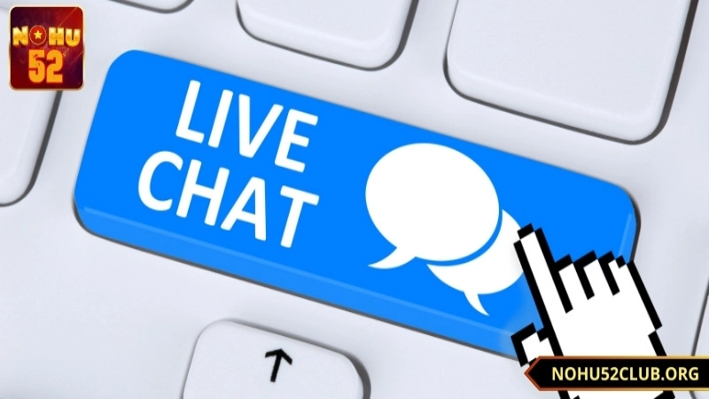 Live chat nohu52 là kênh liên hệ dễ dàng nhất